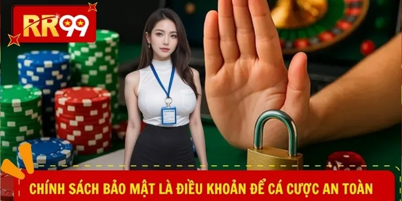 Chính sách bảo mật là điều khoản để cá cược an toàn
